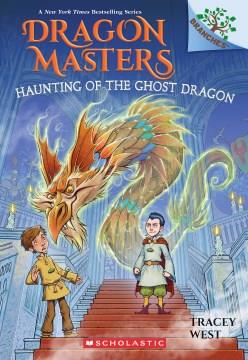 Haunting of the Ghost Dragon: a Branches Book (Dragon Masters #27) Cover Image