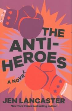 The Anti-Heroes : A Novel. Cover Image