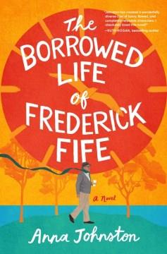 The borrowed life of Frederick Fife : a novel  Cover Image