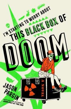 I'm Starting to Worry About This Black Box of Doom : A Novel. Cover Image