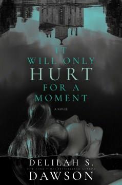 It Will Only Hurt for a Moment : A Novel. Cover Image