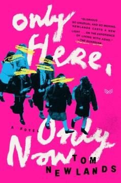 Only Here, Only Now : A Novel. Cover Image