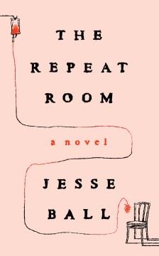 The repeat room : a novel  Cover Image