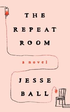 The repeat room : a novel  Cover Image