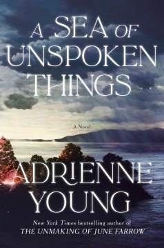 A Sea of Unspoken Things : A Novel. Cover Image