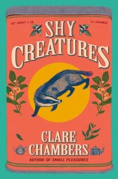 Shy Creatures : A Novel. Cover Image