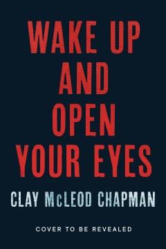 Wake Up and Open Your Eyes : A Novel. Cover Image