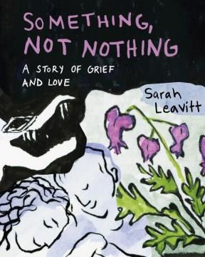 Something, Not Nothing A Story of Grief and Love. Cover Image