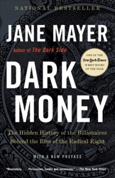 Dark money : the hidden history of the billionaires behind the rise of the radical right  Cover Image