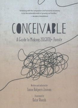 Conceivable : a guide to making 2SLGBTQ+ family  Cover Image