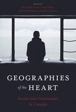 Geographies of the heart : stories from newcomers to Canada  Cover Image