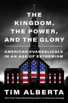 The kingdom, the power, and the glory : American evangelicals in an age of extremism  Cover Image