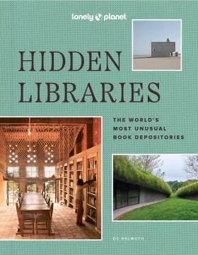 Hidden libraries : the world's most unusual book depositories  Cover Image