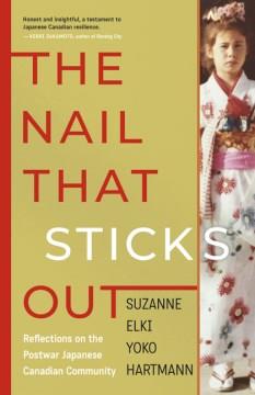 The nail that sticks out : reflections on the postwar Japanese Canadian community  Cover Image