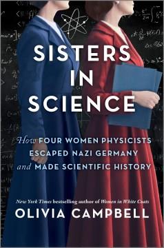 Sisters in science : how four women physicists escaped Nazi Germany and made scientific history  Cover Image