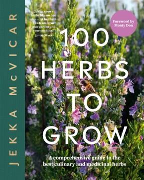 100 herbs to grow : a comprehensive guide to the best culinary and medicinal herbs  Cover Image