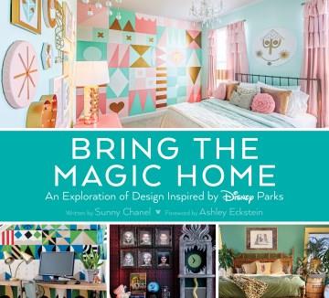 Bring the Magic Home : An Exploration of Disney Interior Design. Cover Image