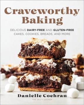 Craveworthy baking : delicious dairy-free and gluten-free cakes, cookies, breads, and more  Cover Image