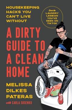 A dirty guide to a clean home : housekeeping hacks you can't live without  Cover Image
