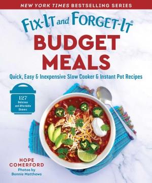 Fix-It and Forget-It Budget Meals : Quick, Easy & Inexpensive Slow Cooker & Instant Pot Recipes. Cover Image