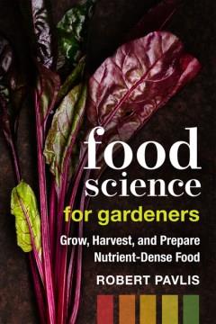 Food science for gardeners : grow, harvest, and prepare nutrient-dense foods  Cover Image