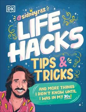 Life hacks tips & tricks : and more things I didn't know until I was in my 30s!  Cover Image