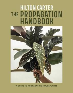 The propagation handbook : a guide to propagating houseplants  Cover Image