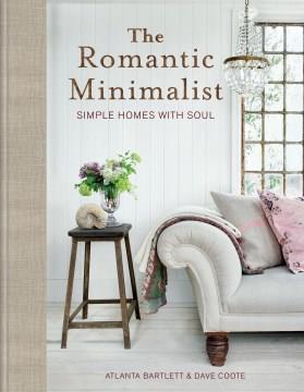 The romantic minimalist : simple homes with soul  Cover Image