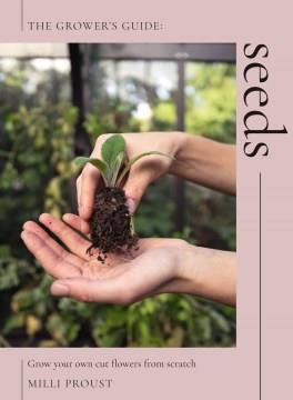 Seeds : grow your own cut flowers from scratch  Cover Image