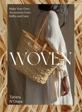 Woven : make your own accessories from raffia, rope and cane  Cover Image