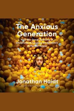 The Anxious Generation How the Great Rewiring of Childhood Is Causing an Epidemic of Mental Illness Cover Image