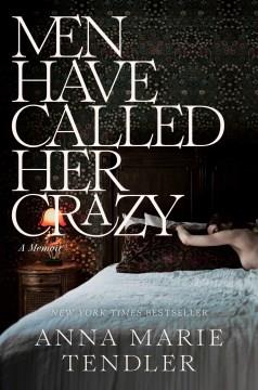 Men have called her crazy : a memoir  Cover Image