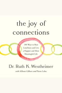 Joy of Connections, The 100 Ways to Beat Loneliness and Live a Happier and More Meaningful Life Cover Image