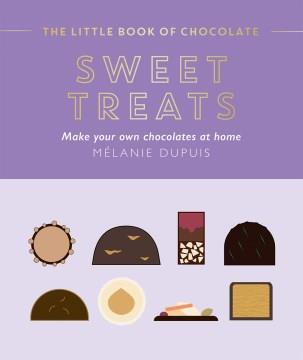 Sweet treats : make your own chocolates at home  Cover Image