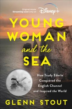 Young woman and the sea : how Trudy Ederle conquered the English Channel and inspired the world  Cover Image