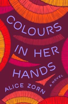 Colours in her hands : a novel  Cover Image