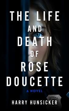 The life and death of Rose Doucette : a novel. Cover Image