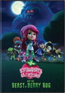 Strawberry Shortcake and the beast of Berry Bog Cover Image