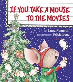 If You Take a Mouse to the Movies : A Christmas Holiday Book for Kids. Cover Image