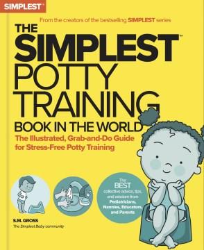 The simplest potty-training book in the world : ditch the diapers! : the stress-free, tantrum-free guide to potty training  Cover Image