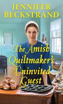 The Amish quiltmaker's uninvited guest  Cover Image