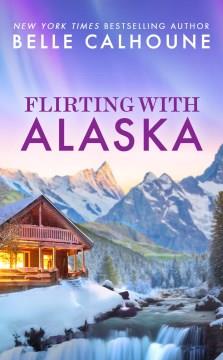 Flirting with Alaska  Cover Image
