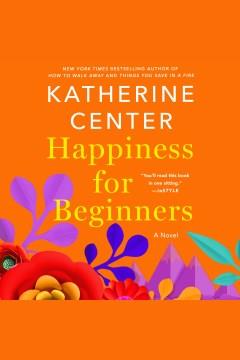 Happiness for Beginners A Novel Cover Image