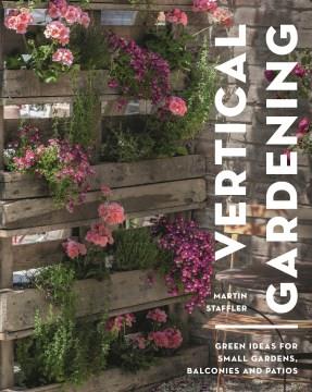 Vertical gardening : green ideas for small gardens, balconies and patios  Cover Image