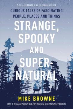 Strange, Spooky and Supernatural Curious Tales of Fascinating People, Places and Things Cover Image