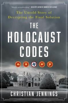 The Holocaust Codes The Untold Story of Decrypting the Final Solution Cover Image