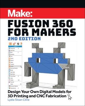 Fusion 360 for Makers : Design Your Own Digital Models for 3D Printing and CNC Fabrication. Cover Image