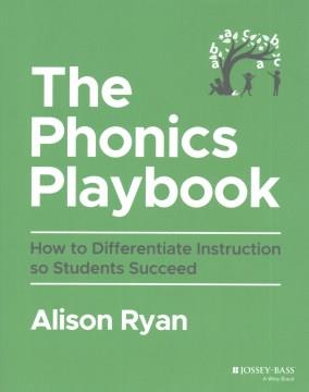 The phonics playbook : how to differentiate instruction so students succeed  Cover Image