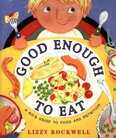 Good enough to eat : a kid's guide to food and nutrition  Cover Image