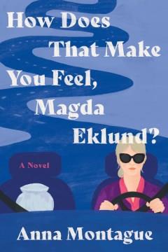 How Does That Make You Feel, Magda Eklund? A Novel Cover Image